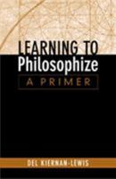 Learning to Philosophize: A Primer 0534505899 Book Cover