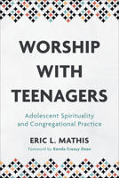 Worship with Teenagers: Adolescent Spirituality and Congregational Practice 1540960609 Book Cover