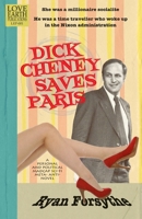 Dick Cheney Saves Paris: a personal and political madcap sci-fi meta- anti- novel 0615492878 Book Cover