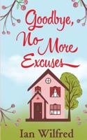 Goodbye, No More Excuses 1986661563 Book Cover