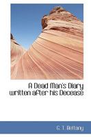 A Dead Man's Diary written after his Decease 046981392X Book Cover