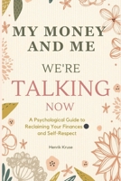 My Money and Me – We’re Talking Now: A Psychological Guide to Reclaiming Your Finances and Self-Respect B0FRXCFTQ7 Book Cover