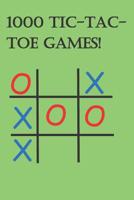 1000 Tic Tac Toe Games!: Hours of Fun With Friends! 1099342678 Book Cover