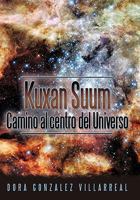 Kuxan Suum Camino Al Centro del Universo 1452046913 Book Cover