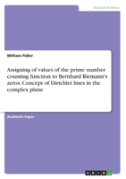 Assigning of values of the prime number counting function to Bernhard Riemann's zeros. Concept of Dirichlet lines in the complex plane 3346583759 Book Cover