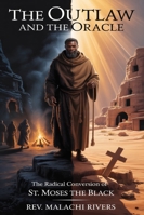 THE OUTLAW AND THE ORACLE: The Radical Conversion of St. Moses the Black B0G4CYWZD1 Book Cover