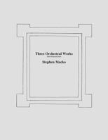 Three Orchestral Woks: Full Orchestral Parts 1481834290 Book Cover