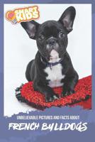Unbelievable Pictures and Facts About French Bulldogs 1079615237 Book Cover