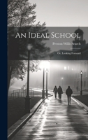 An Ideal School; or, Looking Forward 1021984922 Book Cover