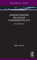 Understanding Religious Fundamentalists: An Introduction (Routledge Focus on Religion) 1032750138 Book Cover