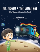 Mr Moony & The Little Boy Who Wouldn't Brush His Teeth 1916362400 Book Cover