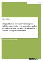 Möglichkeiten zur Unterstützung von SchülerInnen beim systematischen Aufbau eines Fachwortschatzes in den kognitiven Phasen des Sportunterrichts 3668604355 Book Cover