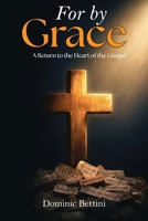 For by Grace: A Return to the Heart of the Gospel B0GJFPGG3M Book Cover