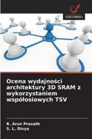 Ocena wydajnosci architektury 3D SRAM z wykorzystaniem wspólosiowych TSV 6209279120 Book Cover