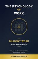 The Psychology of Work: Diligent Work, Not Hard Work B0G5JBVCW4 Book Cover