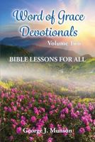 Word of Grace Devotionals: Volume Two: Bible Lessons for All 1630731676 Book Cover