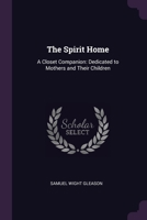 The Spirit Home: A Closet Companion 1377554708 Book Cover