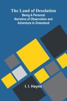 The Land Of Desolation: Being A Personal Narrative Of Observation And Adventure In Greenland 9373059440 Book Cover