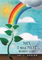 No, I Was Not Born Gay! 1465306919 Book Cover