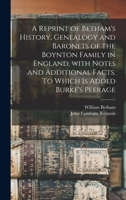 A Reprint of Betham's History, Genealogy and Baronets of the Boynton Family in England, With Notes and Additional Facts. To Which is Added Burke's Peerage 1013496817 Book Cover