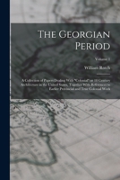 The Georgian Period; a Collection of Papers Dealing With colonial or 18 Century Architecture in the United States, Together With References to Earlier Provincial and True Colonial Work; Volume 1 1018872485 Book Cover