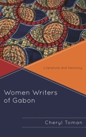 Women Writers of Gabon: Literature and Herstory (After the Empire: The Francophone World and Postcolonial France) 1498537200 Book Cover