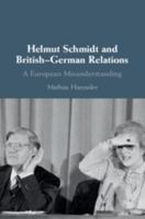 Helmut Schmidt and British-German Relations: A European Misunderstanding 1108482635 Book Cover