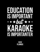 Education Is Important But Karaoke Is Importanter 2020 Planner: Karaoke Fan 2020 Calendar, Funny Design, 2020 Planner for Karaoke Lover, Christmas Gift for Karaoke Lover 1677108495 Book Cover
