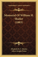 Memorial Of William H. Shailer 1120326346 Book Cover