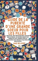 Guide de la Puberté d'une Grande Soeur pour les Filles: Parler vrai, Zéro Grincer des dents: Naviguer dans les Règles, les Soutiens-gorge et les ... Et de la Puberté Des Filles) (French Edition) B0GNQWJN1Q Book Cover