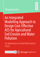 An Integrated Modelling Approach to Design Cost-Effective AES for Agricultural Soil Erosion and Water Pollution: An Application of a Real Watershed in China 3658413395 Book Cover