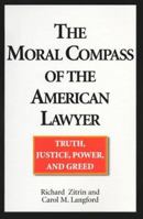 The Moral Compass of the American Lawyer: Truth, Justice, Power, and Greed 0449006719 Book Cover