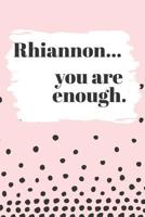 Rhiannon You are Enough: Cute Personalized Diary / Notebook / Journal/ Greetings / Appreciation Quote Gift (6 x 9 - 110 Blank Lined Pages) 1077332769 Book Cover