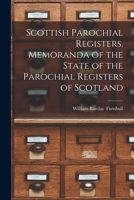 Scottish Parochial Registers. Memoranda of the State of the Parochial Registers of Scotland 101825367X Book Cover