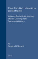 From Christian Hebraism to Jewish Studies: Johannes Buxtorf (1564-1629) and Hebrew Learning in the Seventeenth Century 9004103465 Book Cover