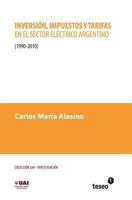 Inversion, Impuestos y Tarifas En El Sector Electrico Argentino: 1990-2010 9871859058 Book Cover