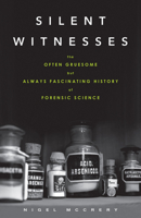 Silent witnesses : a history of forensic science 1613730020 Book Cover