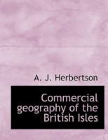 Commercial Geography of the British Isles (Classic Reprint) 1010183885 Book Cover
