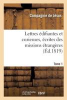 Lettres A(c)Difiantes Et Curieuses, A(c)Crites Des Missions A(c)Tranga]res. Tome 1 2013706340 Book Cover