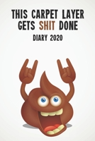 This Carpet Layer Gets Shit Done Diary 2020: Funny full year 2020 110 page diary journal notebook for hard working Carpet Layers 1678522074 Book Cover