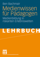 Medienwissen Fur Padagogen: Medienbildung in Riskanten Erlebniswelten 3531163051 Book Cover