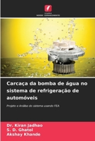 Carcaça da bomba de água no sistema de refrigeração de automóveis: Projeto e Análise do sistema usando FEA 6207634896 Book Cover