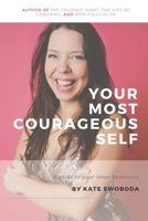 Your Most Courageous Self: Tapping into your inner bad-assery B09CRL2ZT7 Book Cover