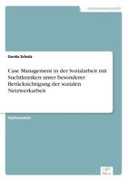 Case Management in Der Sozialarbeit Mit Suchtkranken Unter Besonderer Berucksichtigung Der Sozialen Netzwerkarbeit 3838692934 Book Cover