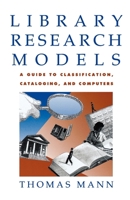 Library Research Models: A Guide to Using Classifications, Catalogs and Computers 019509395X Book Cover