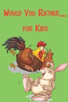 Would You Rather... For Kids: Game book of Jokes, Hilarious Situations, Challenging Choices and Silly Scenarios. Great fun for all Family B087L6WQLL Book Cover