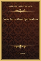 Some Facts About Spiritualism 1425358489 Book Cover
