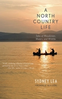 A North Country Life: Tales of Woodsmen, Waters, and Wildlife 161608863X Book Cover