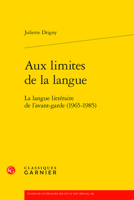 Aux Limites De La Langue: La Langue Litteraire De L'avant-garde 1965-1985 (Etudes De Litterature Des Xxe Et Xxie Siecles, 106) 2406125750 Book Cover