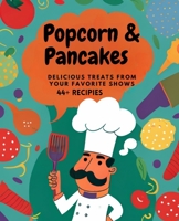 The Popcorn and Pancakes Cookbook: Delicious Treats from Your Favorite Shows B0BVC8JH2W Book Cover